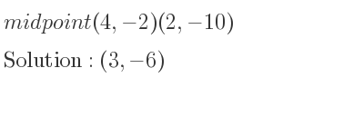 The midpoint (4,-2)(2,-10) is (3,-6)